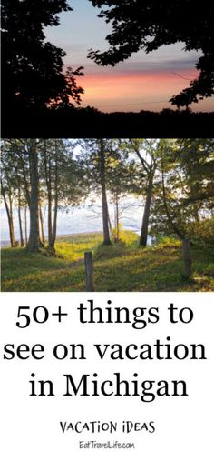 the words, 50 + things to see on vacation in michigan vacation ideas