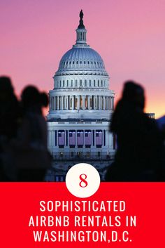 people standing in front of the capitol building with text overlay that reads sophisticatedized airbn rentals in washington, d c