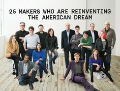 a group of people posing for a photo with the words 25 makers who are reinventing the american dream