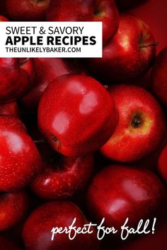 a pile of red apples with the words sweet & savory apple recipes