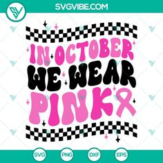 the phrase in october we wear pink is shown on a white background with black and pink check