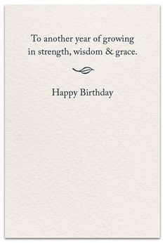 a card with the words happy birthday to another year of growing in strength, wisdom and grace