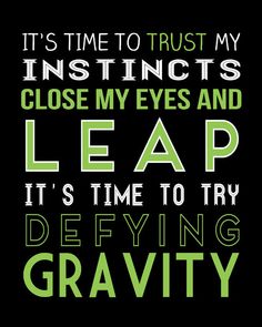 a green and black poster with the words it's time to trust my instructs close my eyes and leap its time to try defying gravity