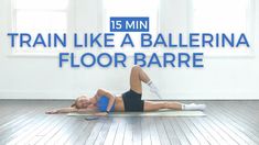 a woman doing a yoga pose with the words train like a ballerina floor barrel