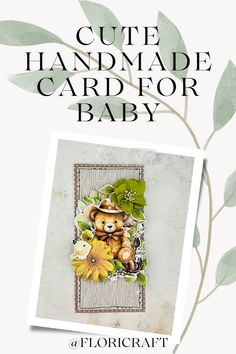 a card with an image of a teddy bear and sunflowers on it, the text reads cute handmade card for baby