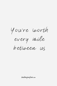 the quote you're worth every mile between us