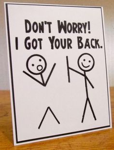 Funny Signs | Doodles Funny Get Well Cards, I Got Your Back, Bday Cards, Card Drawing, Got Your Back, Birthday Cards Diy, Get Well Cards, Stick Figures