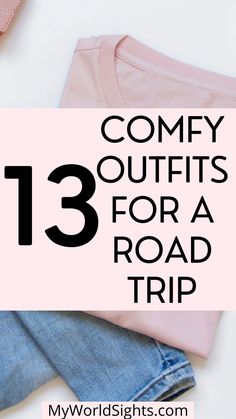 pink shirt and jeans with the words 13 comfy outfits for a road trip