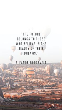 the future belongs to those who believe in the beauty of their dreams