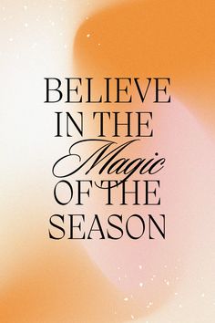 believe in the magic of the season on an orange and white background with black lettering