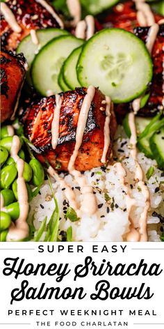 grilled chicken, cucumbers and rice on a plate with the title super easy honey sriraca salmon bowls