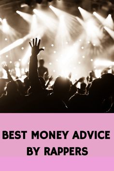 the words best money advice by rappers on top of a photo of a concert