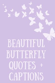 the words, beautiful butterfly quotes and captions are in white on a purple background