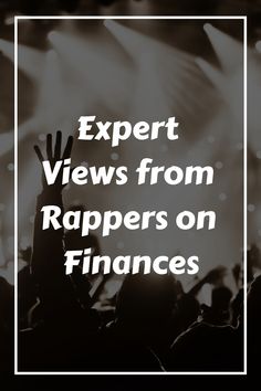 the words expert views from rappers on finance in front of an image of people raising their hands