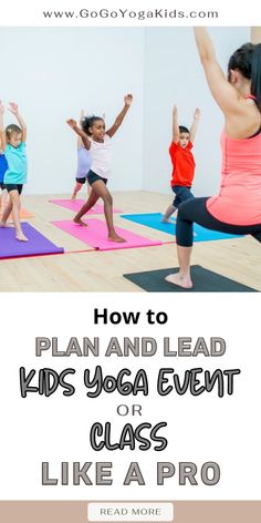 kids doing yoga with the text how to plan and lead kids yoga event or class like a pro