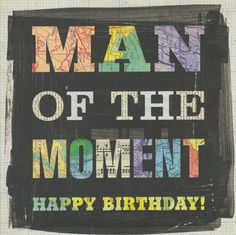 Man of the moment Birthday Images For Men, Birthday Wishes For Men, 50th Birthday Wishes, Funny Happy Birthday Pictures, Romantic Birthday Wishes, Happy Birthday Man, Birthday Wish For Husband, Funny Happy Birthday Wishes