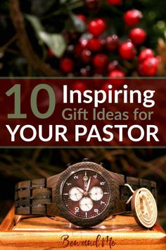 a watch on top of a wooden box with the words 10 inspirational gift ideas for your pastor