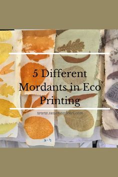 five different types of fabric with the words 5 different mordants in eco printing