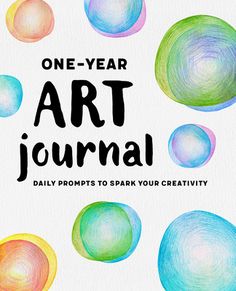 the one year art journal with colorful circles and text that reads, one year art journal daily prompts to spark your creativity