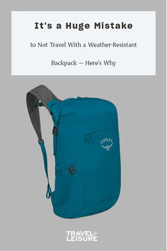 a blue backpack with the words it's a huge mistke to not travel with a weather resistant backpack - here's why