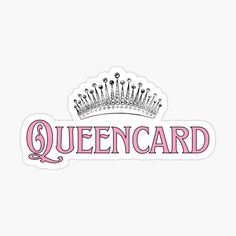 a sticker that says queencard with a crown on the top and pink lettering