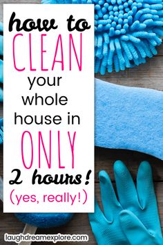 blue cleaning supplies with the words how to clean your whole house in only 2 hours