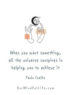 a quote from paul coeho on the subject of this image, when you want something, all the universe conspires in helping you to achieve it