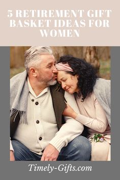 a man and woman sitting next to each other on a bench with text overlay that reads, 5 retirement gift basket ideas for women