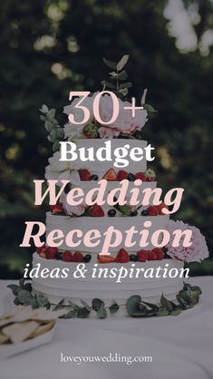 a wedding cake with strawberries on top and the words, 50 budget wedding reception ideas & inspiration