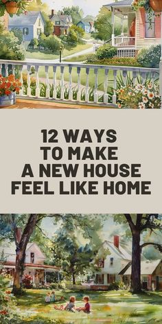 two pictures with the words, 12 ways to make a new house feel like home