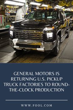 a truck is on the assembly line in a factory with text that reads general motors are returning u s pickup trucks to round - the clock production