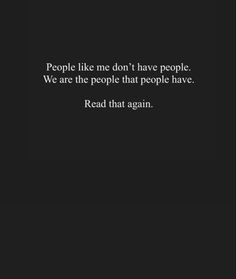 a black and white photo with text that reads people like me don't have people we are the people that people have read that again