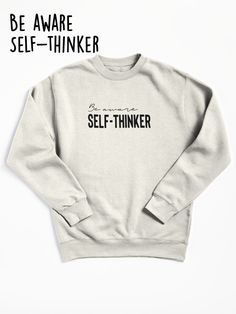 Be aware - Self thinker
Self-thinker, typography design for independent, intelligent and curious philosophers or brainiacs. Sweatshirt Designs, Typography Design, Pullover Sweatshirt, Everyday Outfits