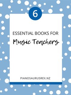 a blue and white polka dot background with the text, 6 essential books for music teachers