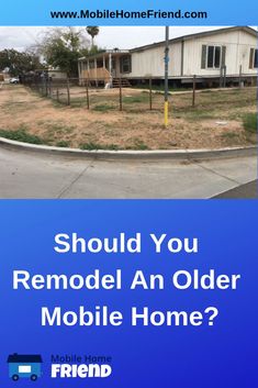 an old mobile home with the words should you remodel an older mobile home?