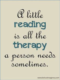 a quote that reads, i little reading is all the therapy a person needs sometimes