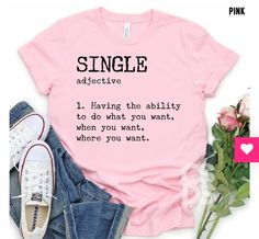 Single ladies t-shirt Bella Canvas or Gildan Softstyle t-shirt Always Single, Funny Thanksgiving Shirts, Gay Outfit, Single Ladies, Im Single, Valentines For Boys, Pink T Shirt, Funny Christmas Shirts, Ladies T Shirt