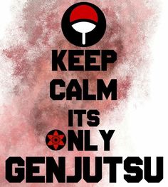 a poster with the words keep calm it's only genjutsusu on it