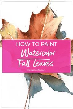 the words how to paint watercolor fall leaves