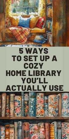 the bookshelf is full of books and there are some pictures on it with text that reads 5 ways to set up a cozy home library you'll actually use