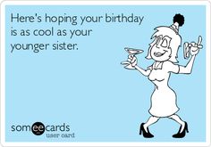 a woman holding a martini glass with the caption here's hoping your birthday is as cool as your younger sister