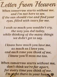 a wooden plaque with a poem written on it that says,'letter from heaven when tomorrow starts without me and i'm not here to see