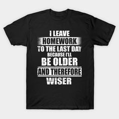 Funny Homework Shirt Humor Saying for Teen Girls and Boys, best friend, men, women, girls, boys, teens, sister, brother, dad, mom! Perfect gift on Christmas, New Year, Halloween, or a Birthday, Mother's Day, Father's Day -- Choose from our vast selection of Crewneck and V-Neck T-Shirts to match with your favorite design to make the perfect graphic T-Shirt. Pick your favorite: Classic, Boxy, Tri-Blend, V-Neck, or Premium. Customize your color! For men and women. Casual School Shirt With Funny Text, Shirts For Teenage Boys, Fun School Shirt With Funny Text, Christmas Shirt For Teen Boy, Funny Homework, Casual Back-to-school T-shirt With Funny Print, Homework Humor, Shirts For Teens Boys, Shirts For Teens