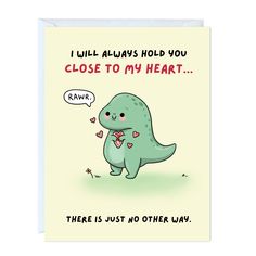 a card with a cartoon dinosaur saying i will always hold you close to my heart