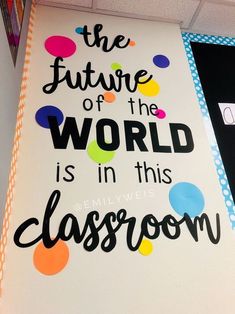 a classroom sign that says the future of the world is in this classroom