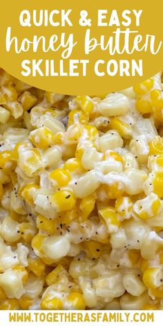 a bowl full of corn and cheese with the words quick & easy honey butter skillet corn