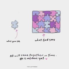 a puzzle piece with the words what god sees and all will come together in time he's not done yet