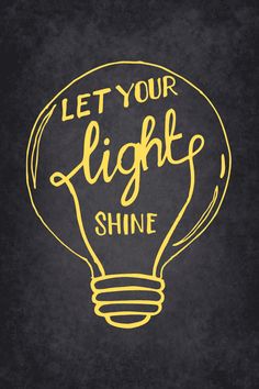 a light bulb with the words let your light shine written in yellow ink on a black background