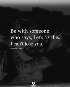 I Cant Lose You, Be With Someone Who, Real Love Quotes, Be With Someone, Romantic Quotes, Love Quotes For Him