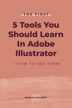 the first 5 tools you should learn in adobe illustrator and how to use them